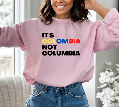 It's Colombia not Columbia Sweatshirt