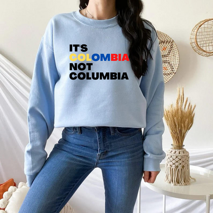 It's Colombia not Columbia Sweatshirt